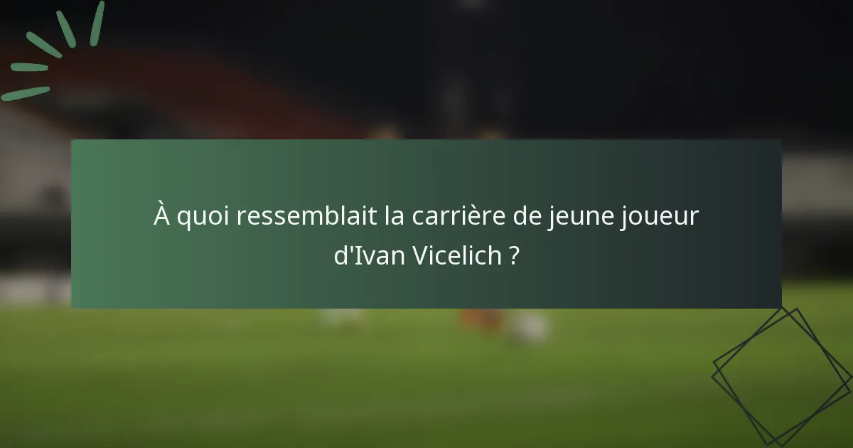 À quoi ressemblait la carrière de jeune joueur d'Ivan Vicelich ?