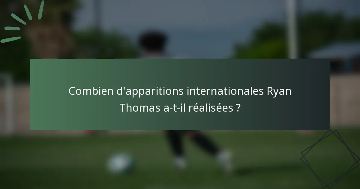 Combien d'apparitions internationales Ryan Thomas a-t-il réalisées ?