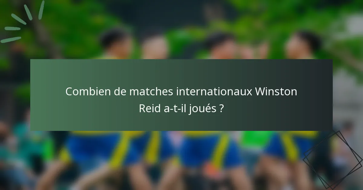 Combien de matches internationaux Winston Reid a-t-il joués ?
