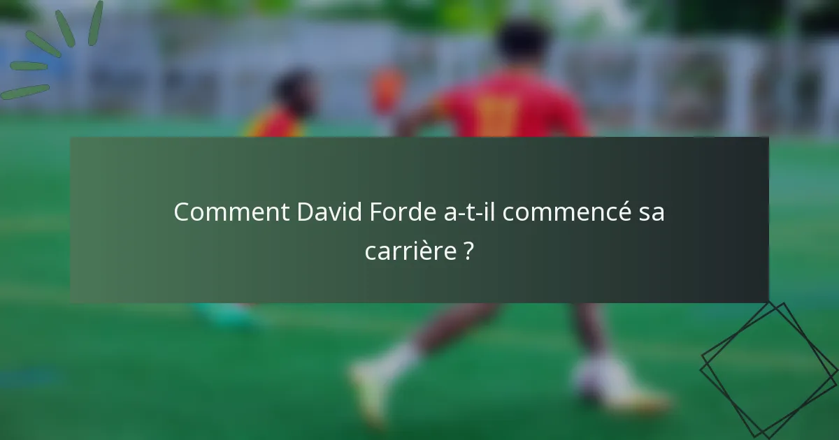 Comment David Forde a-t-il commencé sa carrière ?