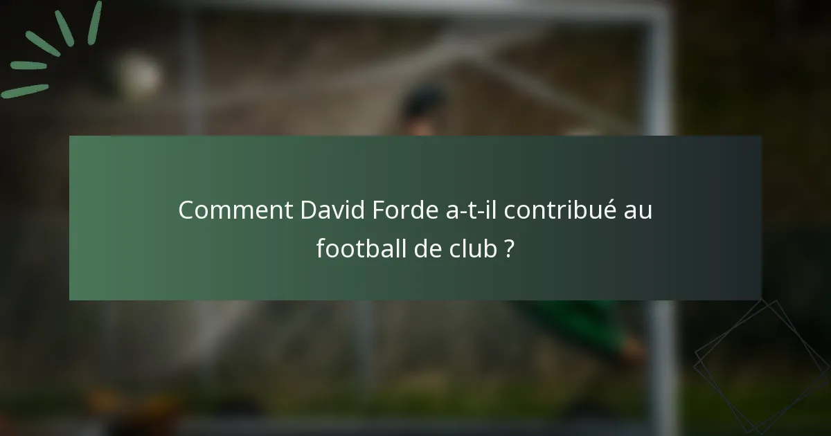 Comment David Forde a-t-il contribué au football de club ?