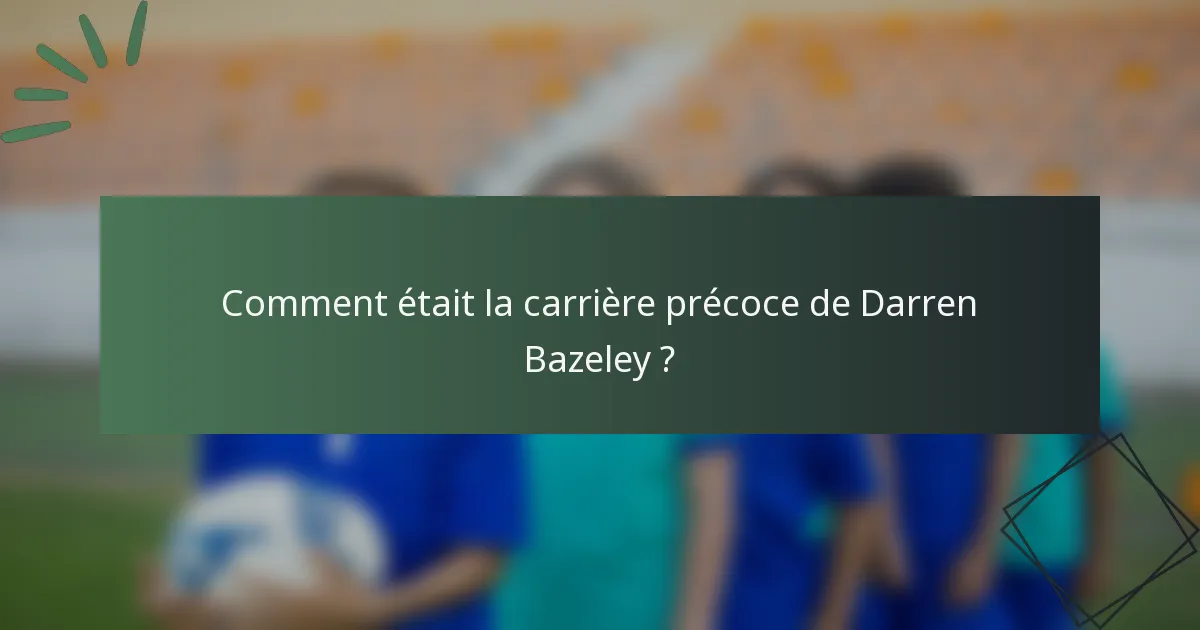 Comment était la carrière précoce de Darren Bazeley ?