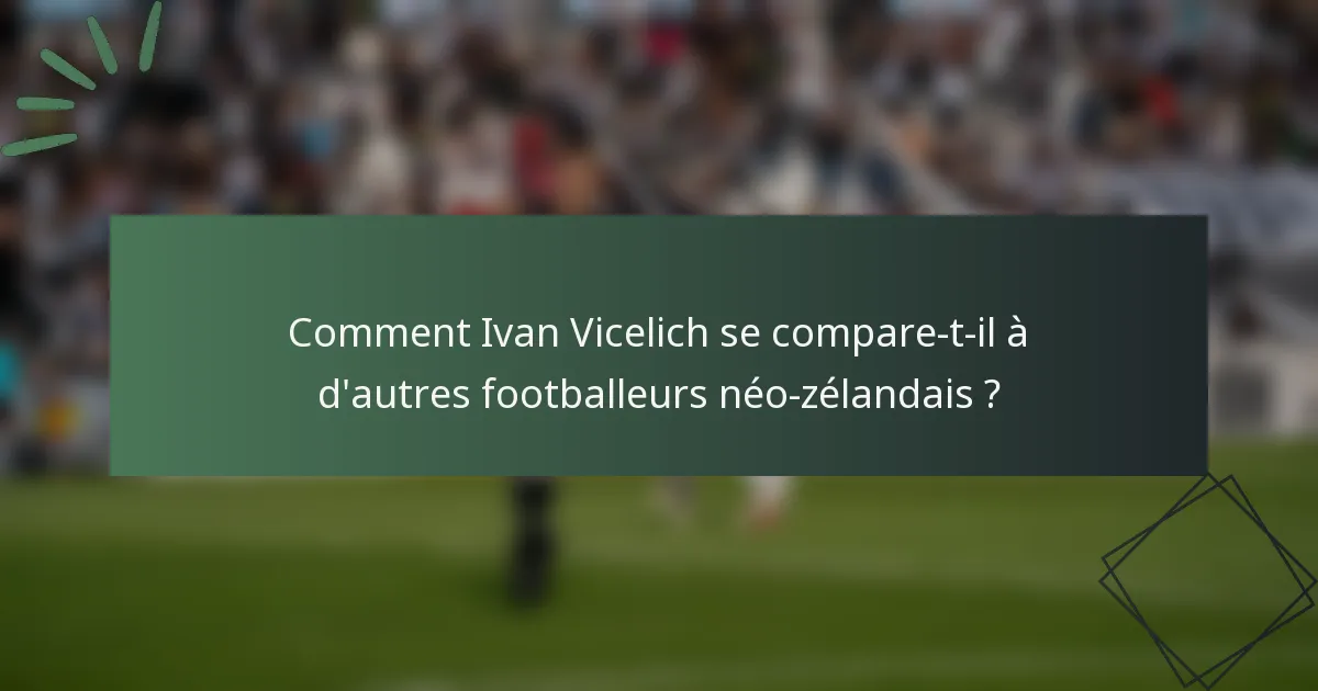 Comment Ivan Vicelich se compare-t-il à d'autres footballeurs néo-zélandais ?
