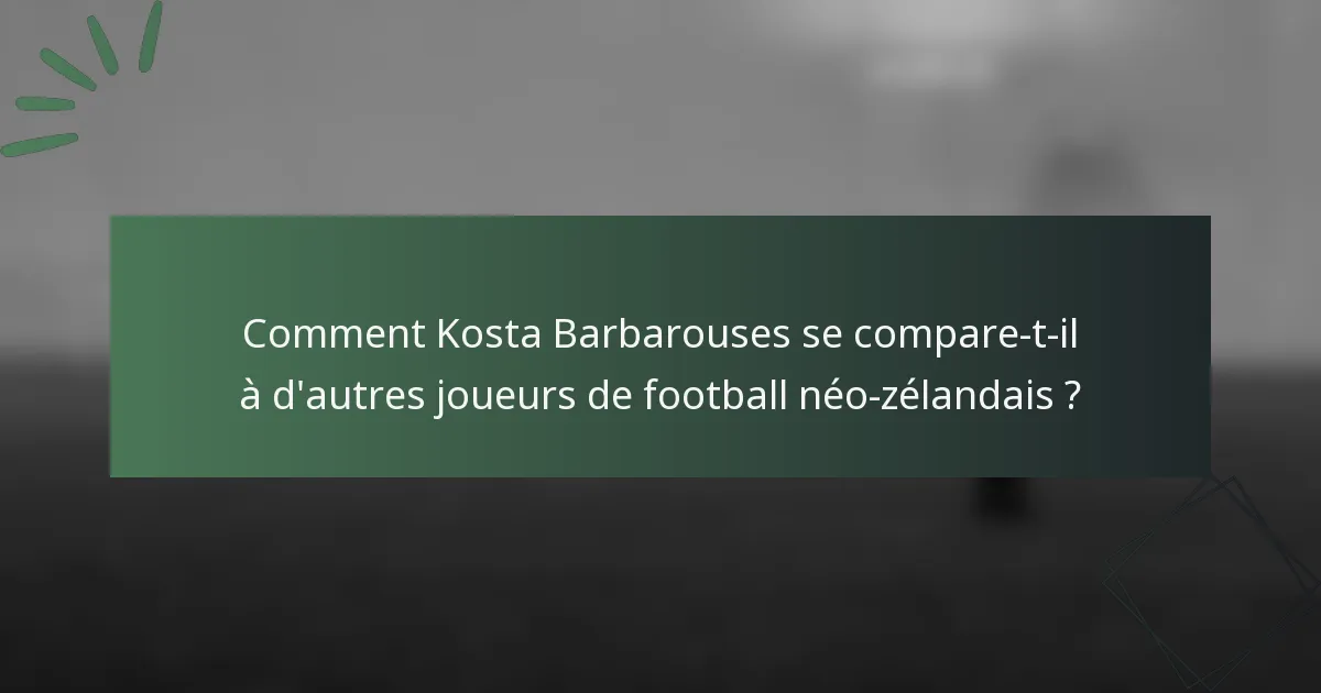 Comment Kosta Barbarouses se compare-t-il à d'autres joueurs de football néo-zélandais ?