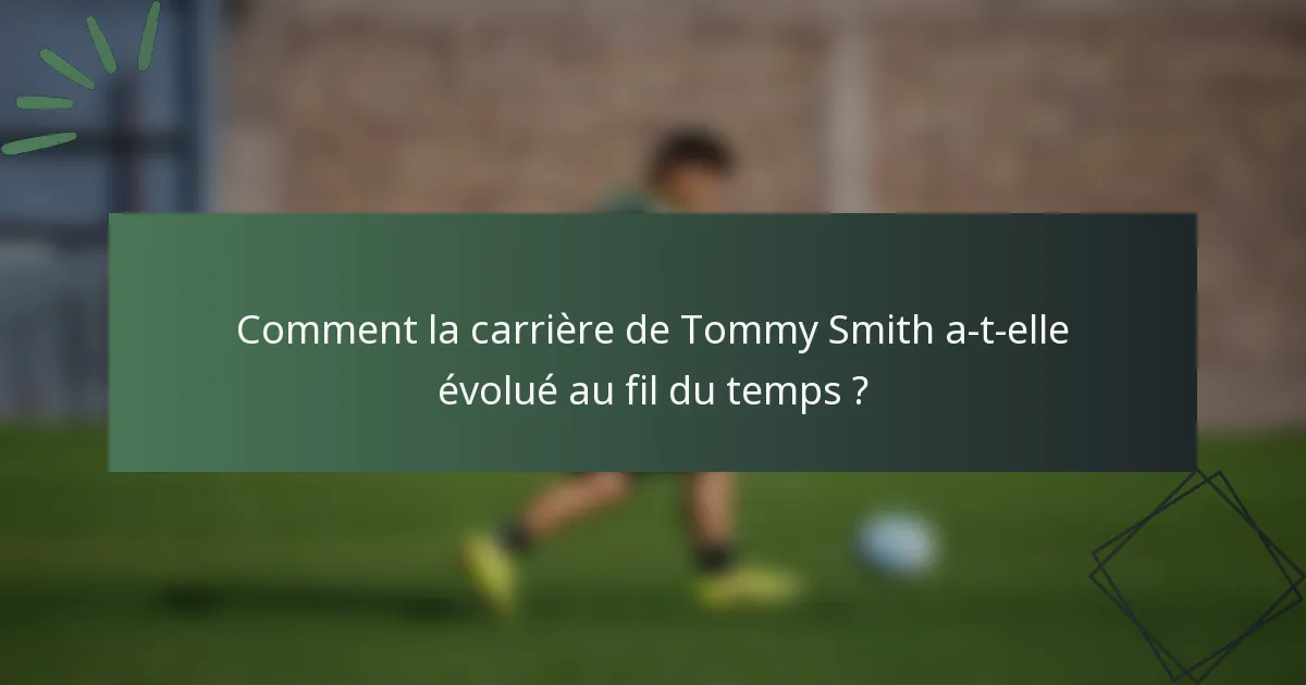 Comment la carrière de Tommy Smith a-t-elle évolué au fil du temps ?