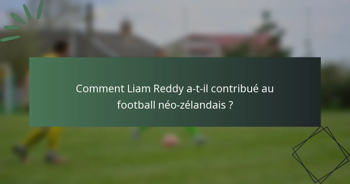Comment Liam Reddy a-t-il contribué au football néo-zélandais ?