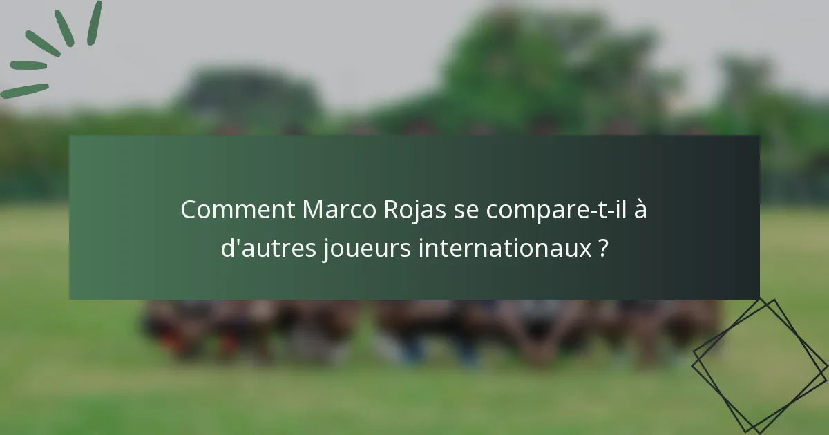 Comment Marco Rojas se compare-t-il à d'autres joueurs internationaux ?