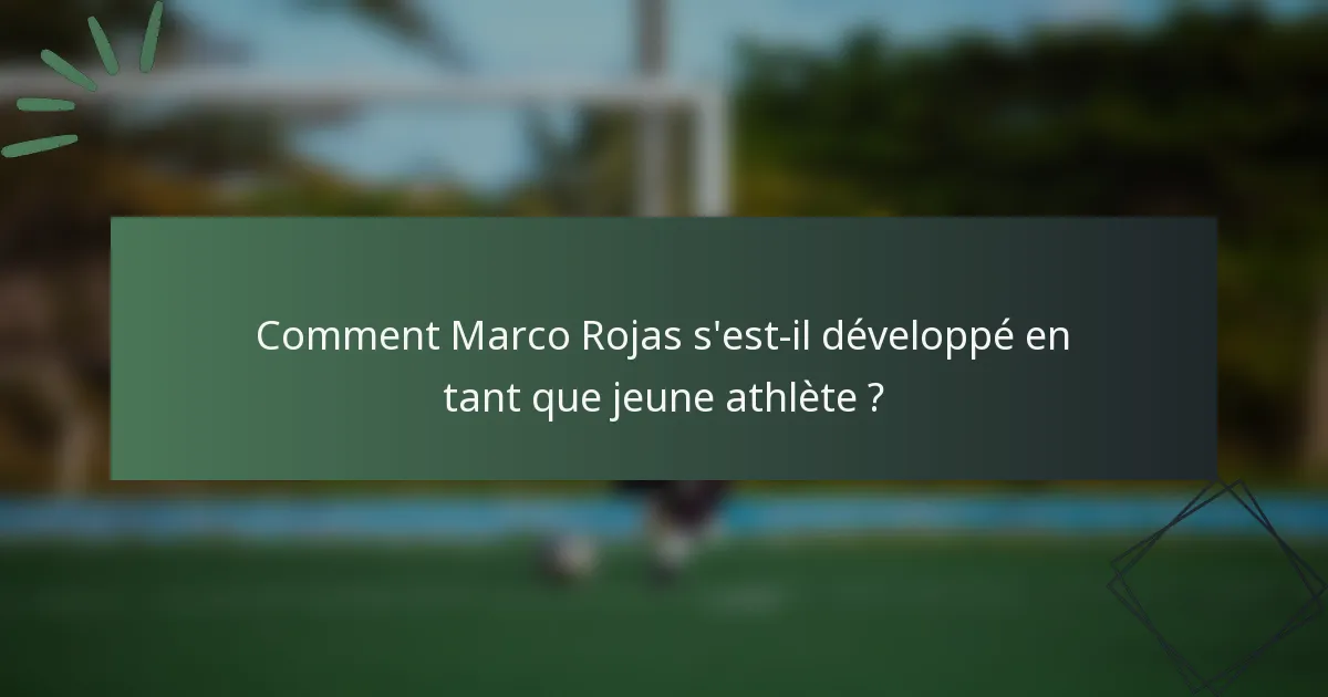 Comment Marco Rojas s'est-il développé en tant que jeune athlète ?