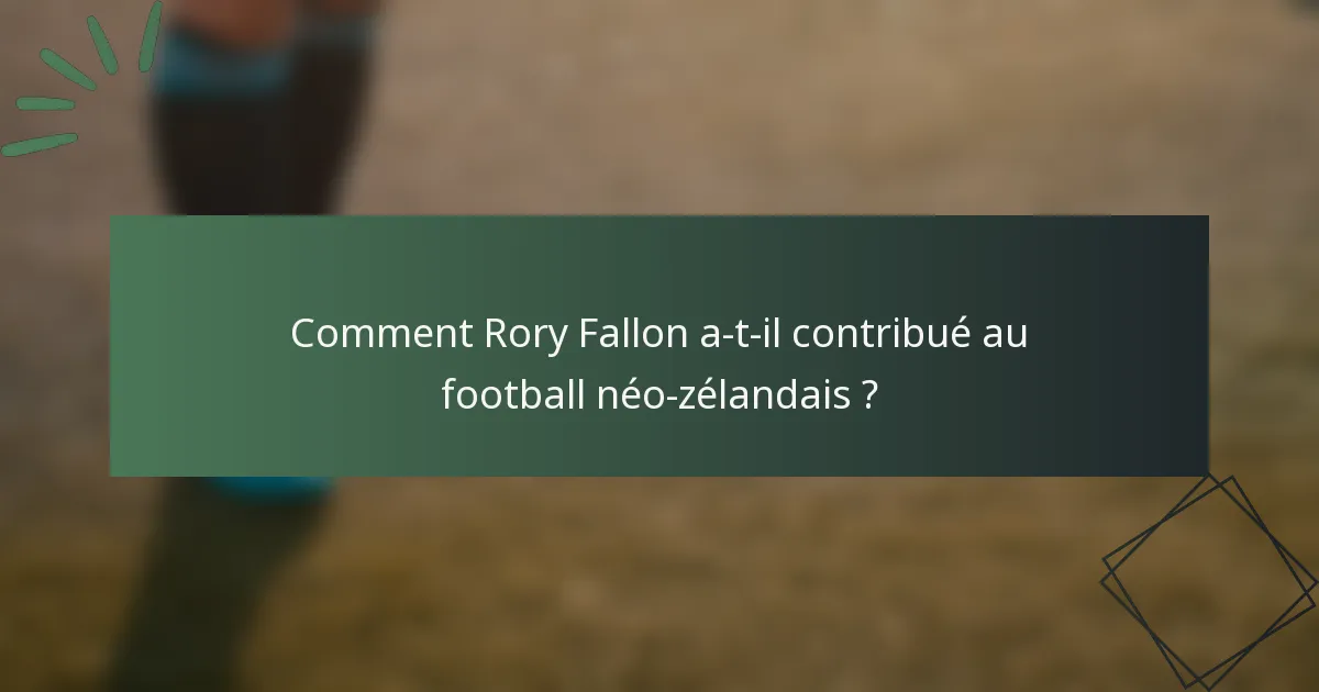Comment Rory Fallon a-t-il contribué au football néo-zélandais ?