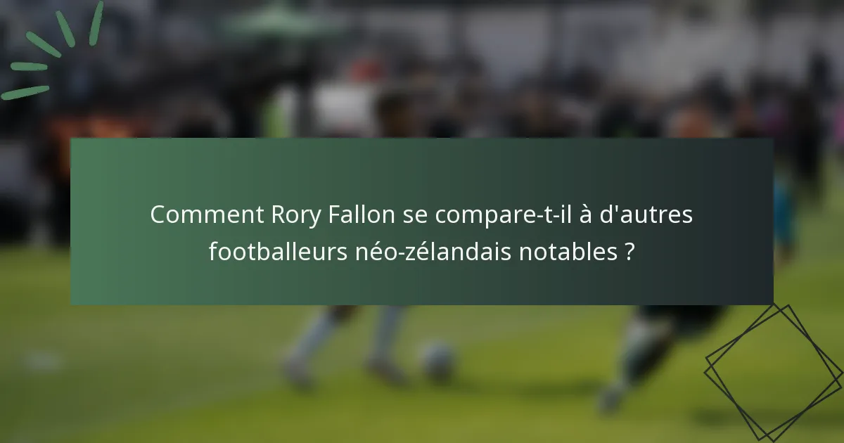 Comment Rory Fallon se compare-t-il à d'autres footballeurs néo-zélandais notables ?