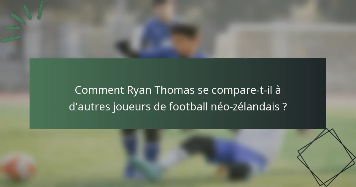 Comment Ryan Thomas se compare-t-il à d'autres joueurs de football néo-zélandais ?