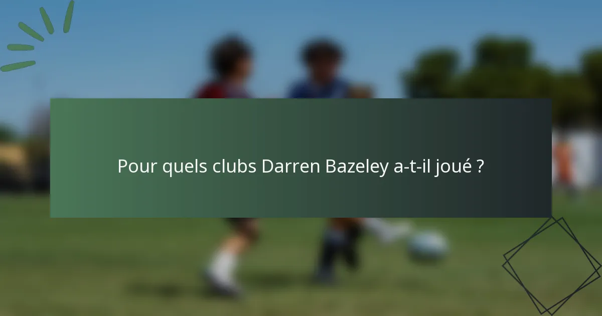 Pour quels clubs Darren Bazeley a-t-il joué ?