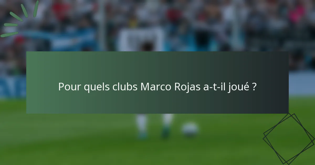 Pour quels clubs Marco Rojas a-t-il joué ?