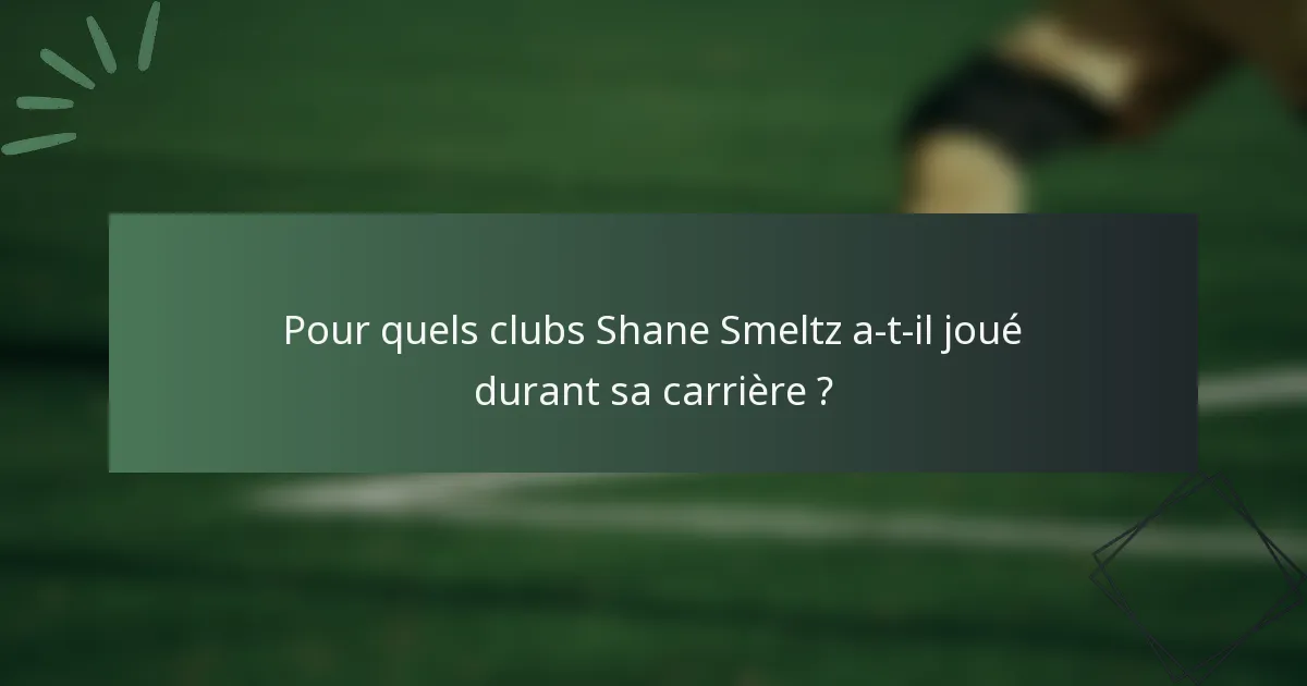 Pour quels clubs Shane Smeltz a-t-il joué durant sa carrière ?
