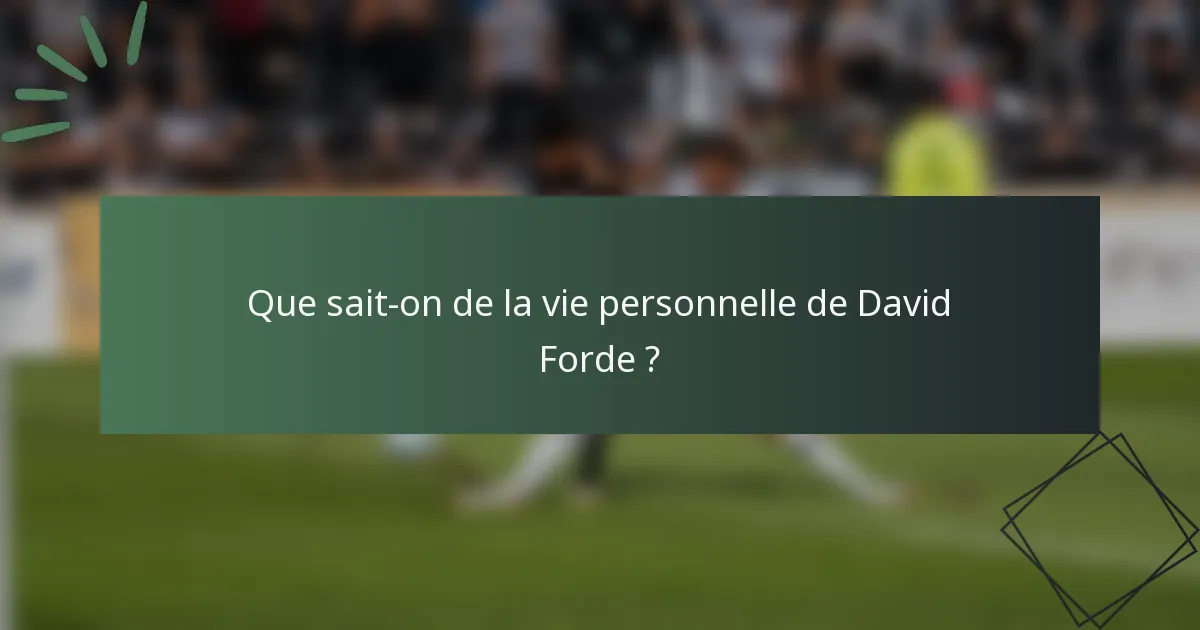 Que sait-on de la vie personnelle de David Forde ?