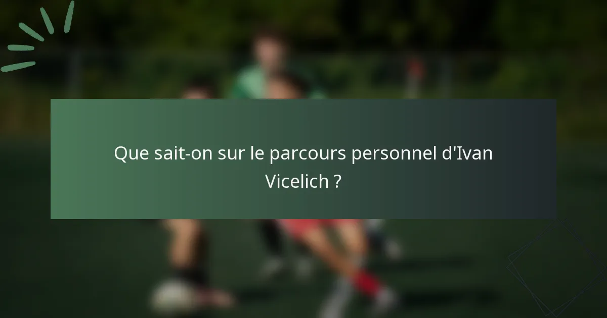 Que sait-on sur le parcours personnel d'Ivan Vicelich ?