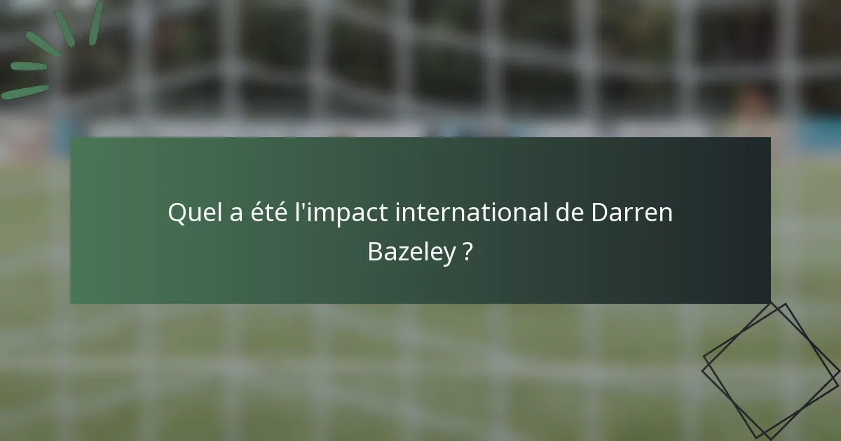 Quel a été l'impact international de Darren Bazeley ?