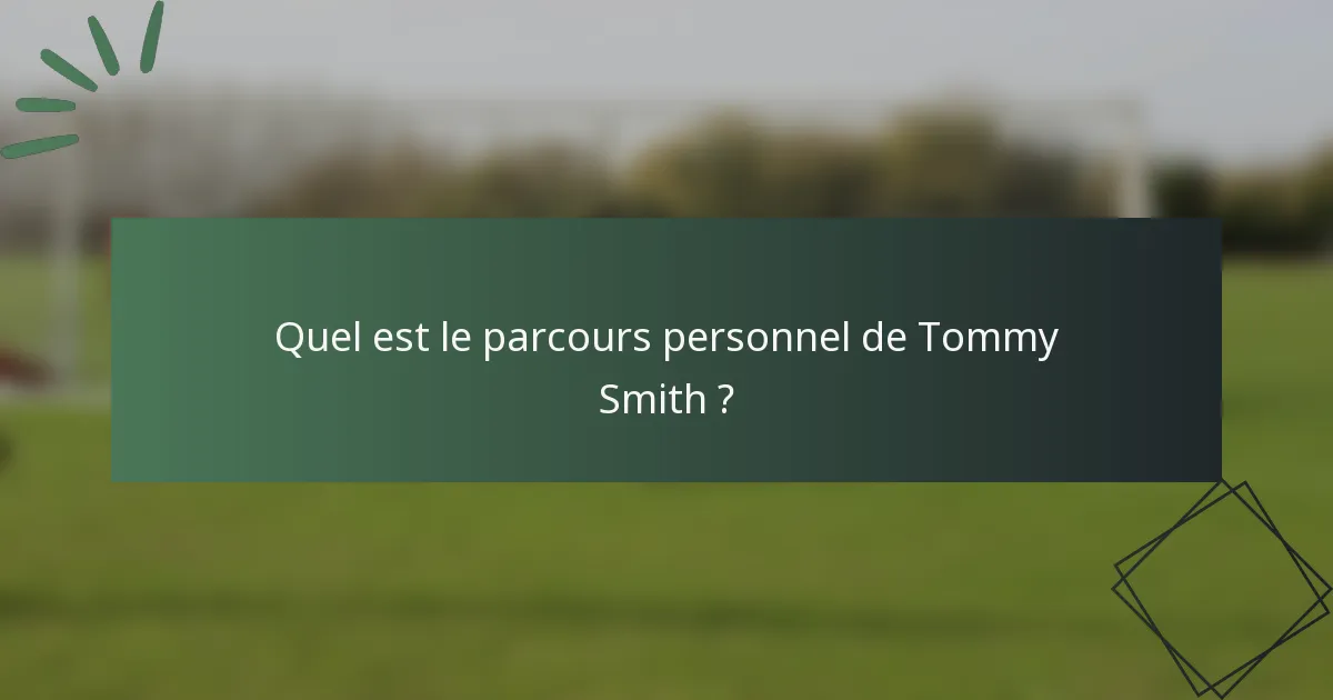 Quel est le parcours personnel de Tommy Smith ?