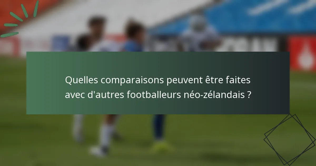 Quelles comparaisons peuvent être faites avec d'autres footballeurs néo-zélandais ?