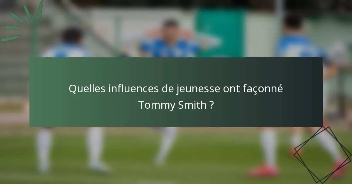 Quelles influences de jeunesse ont façonné Tommy Smith ?