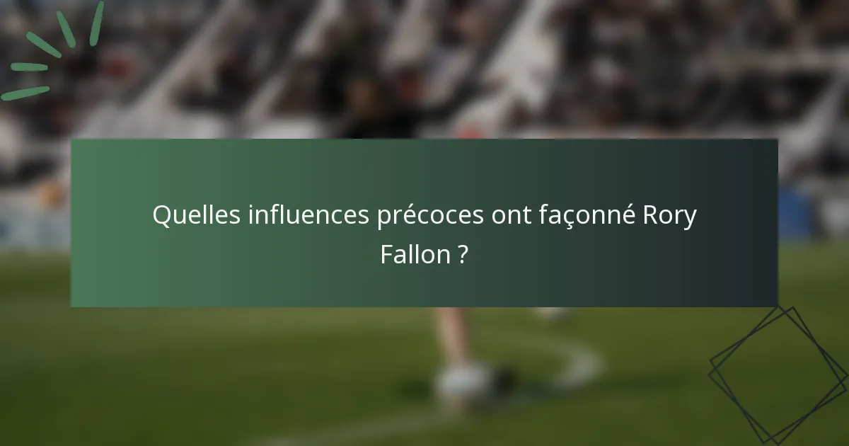 Quelles influences précoces ont façonné Rory Fallon ?