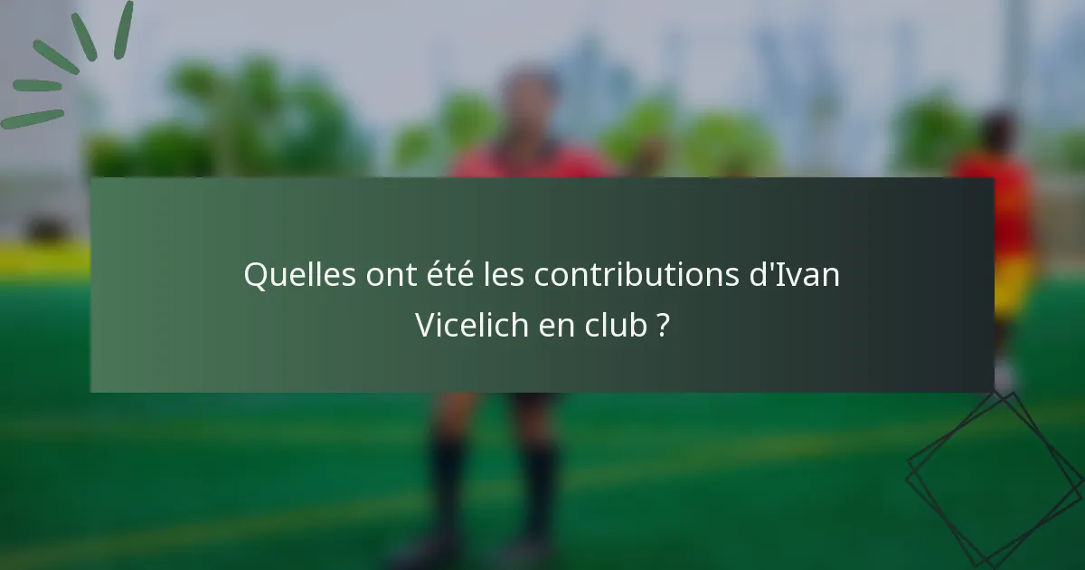 Quelles ont été les contributions d'Ivan Vicelich en club ?