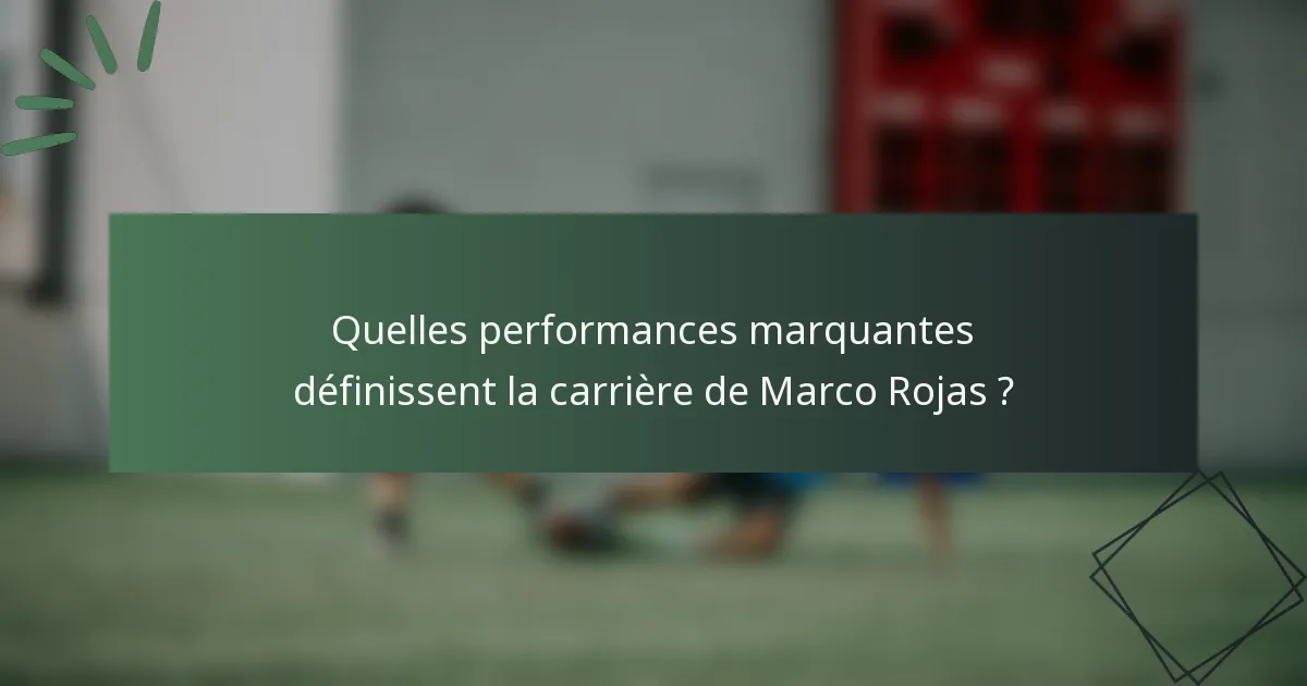 Quelles performances marquantes définissent la carrière de Marco Rojas ?