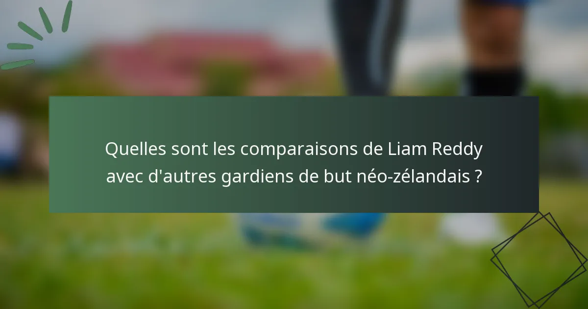 Quelles sont les comparaisons de Liam Reddy avec d'autres gardiens de but néo-zélandais ?