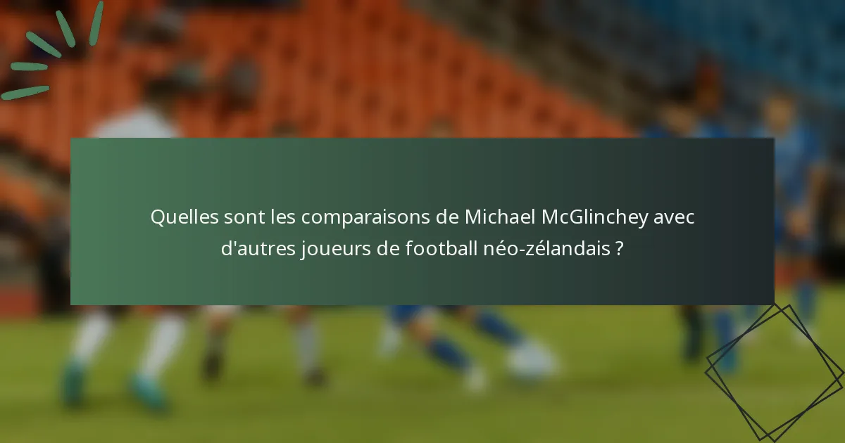 Quelles sont les comparaisons de Michael McGlinchey avec d'autres joueurs de football néo-zélandais ?