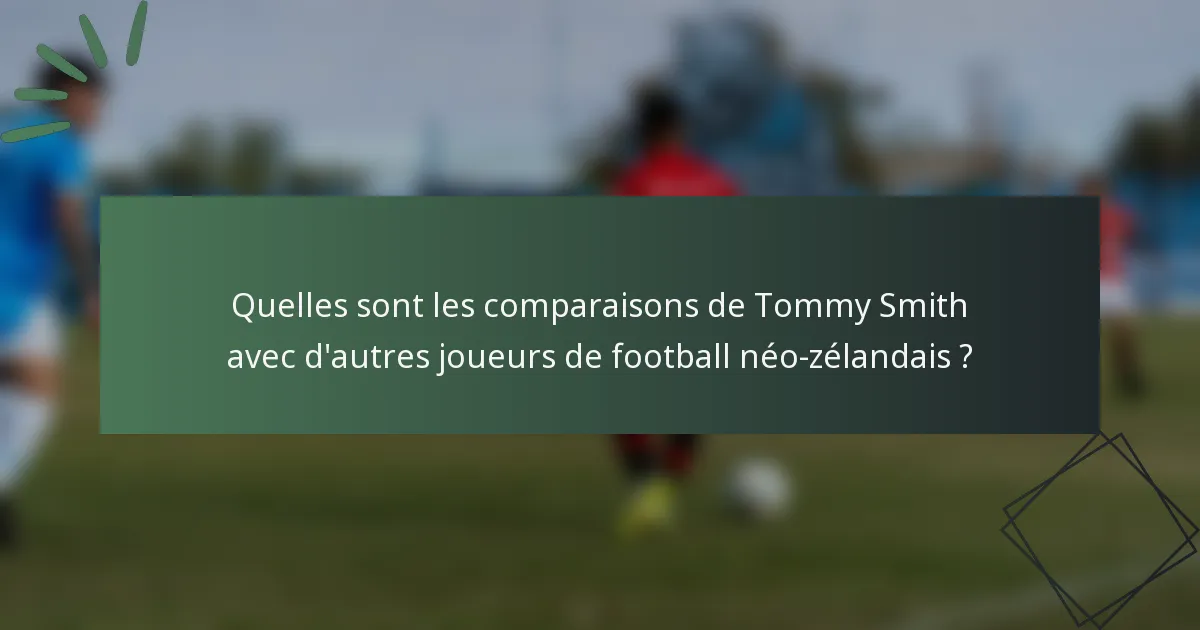 Quelles sont les comparaisons de Tommy Smith avec d'autres joueurs de football néo-zélandais ?