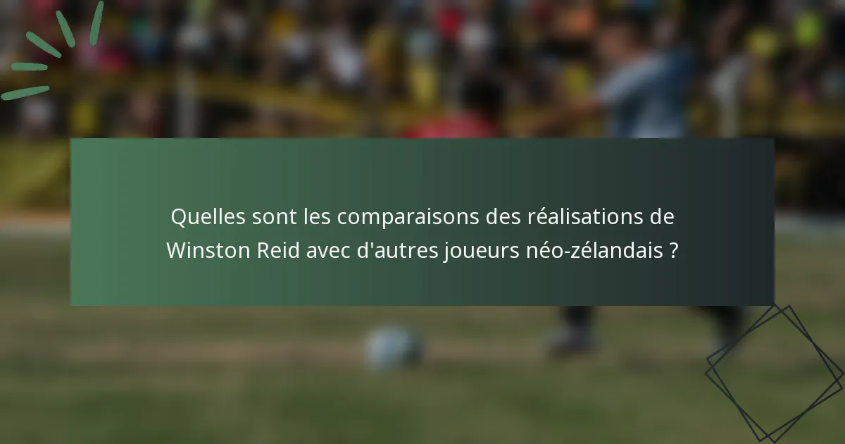 Quelles sont les comparaisons des réalisations de Winston Reid avec d'autres joueurs néo-zélandais ?
