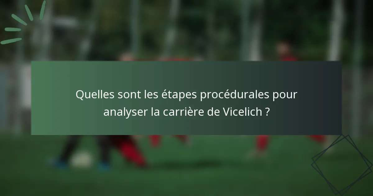 Quelles sont les étapes procédurales pour analyser la carrière de Vicelich ?