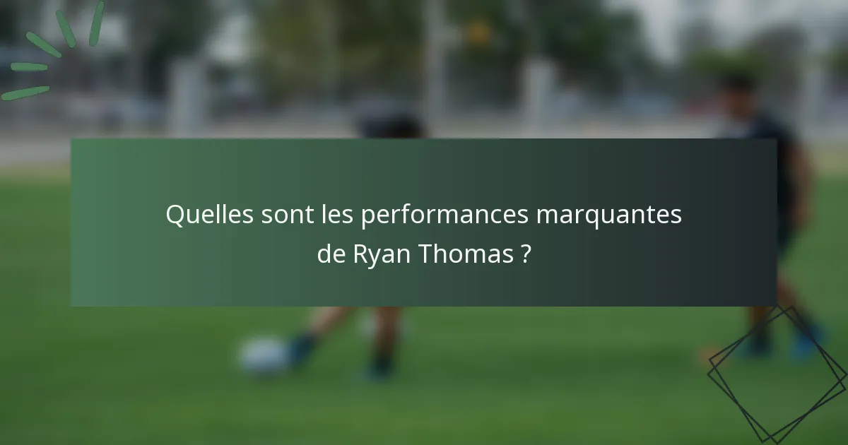 Quelles sont les performances marquantes de Ryan Thomas ?