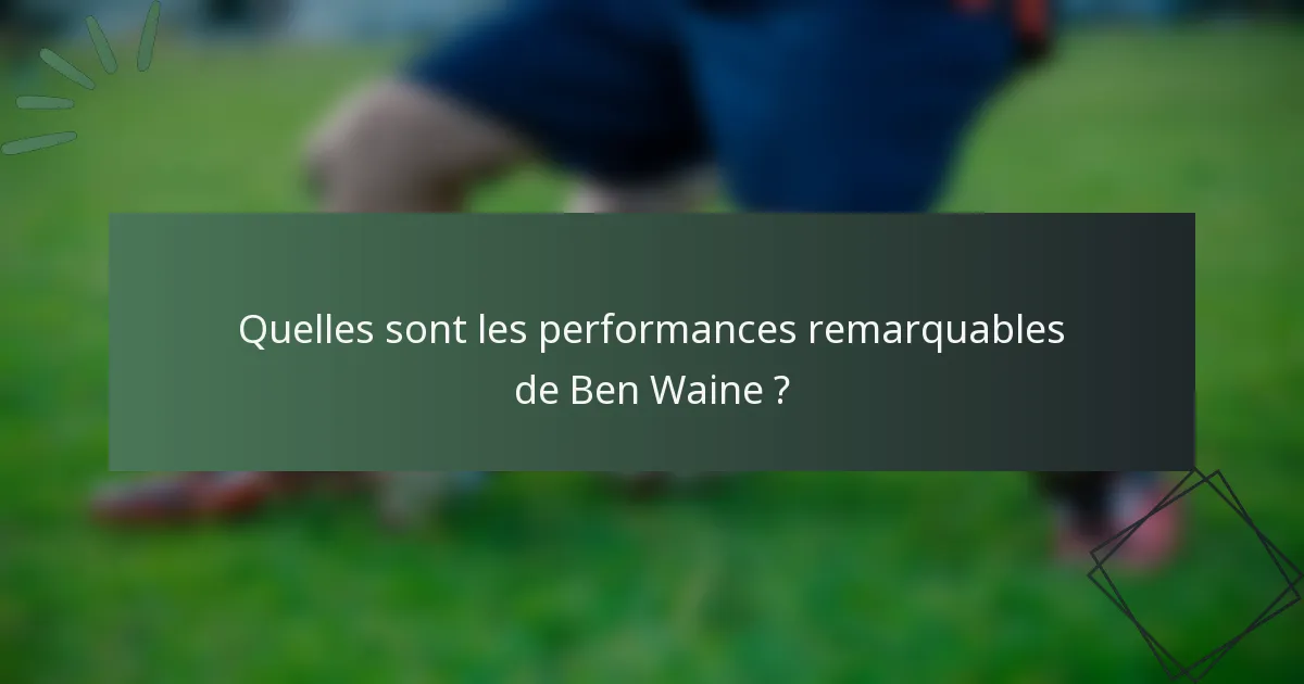 Quelles sont les performances remarquables de Ben Waine ?