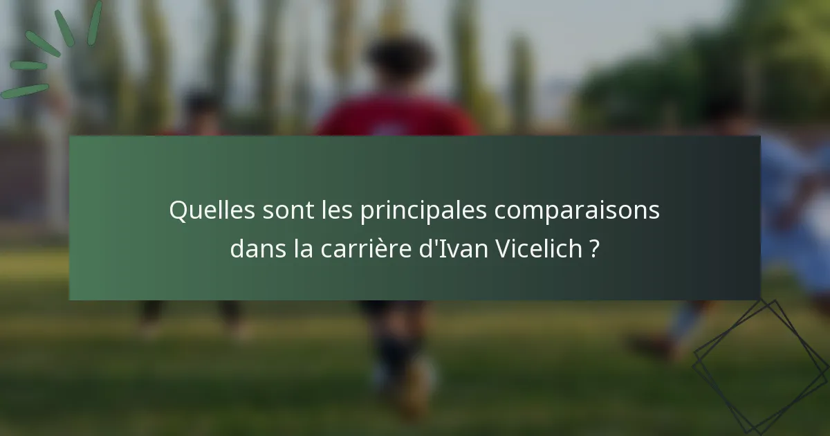 Quelles sont les principales comparaisons dans la carrière d'Ivan Vicelich ?