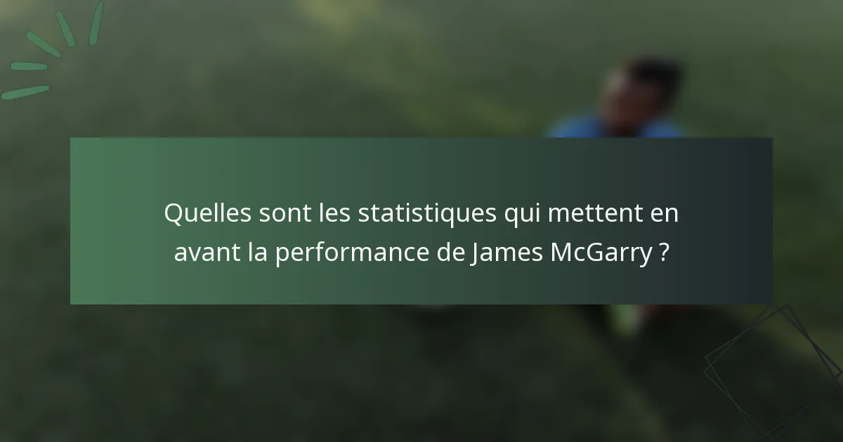 Quelles sont les statistiques qui mettent en avant la performance de James McGarry ?