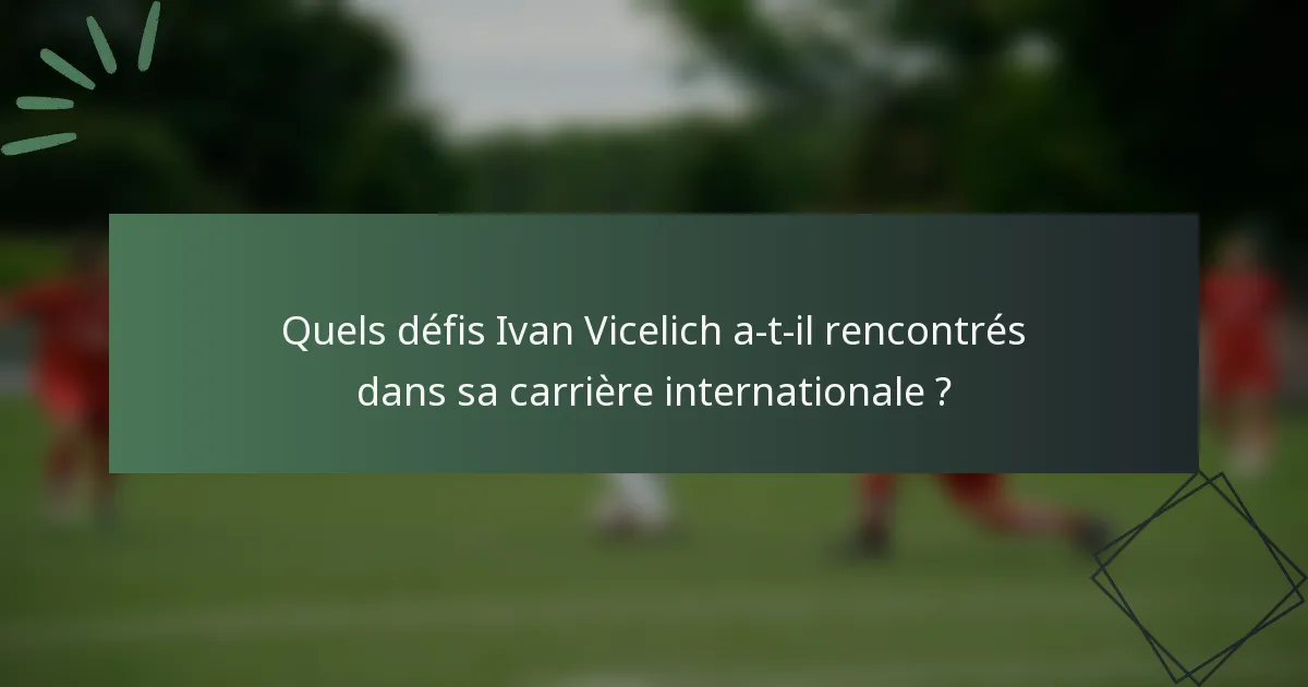 Quels défis Ivan Vicelich a-t-il rencontrés dans sa carrière internationale ?