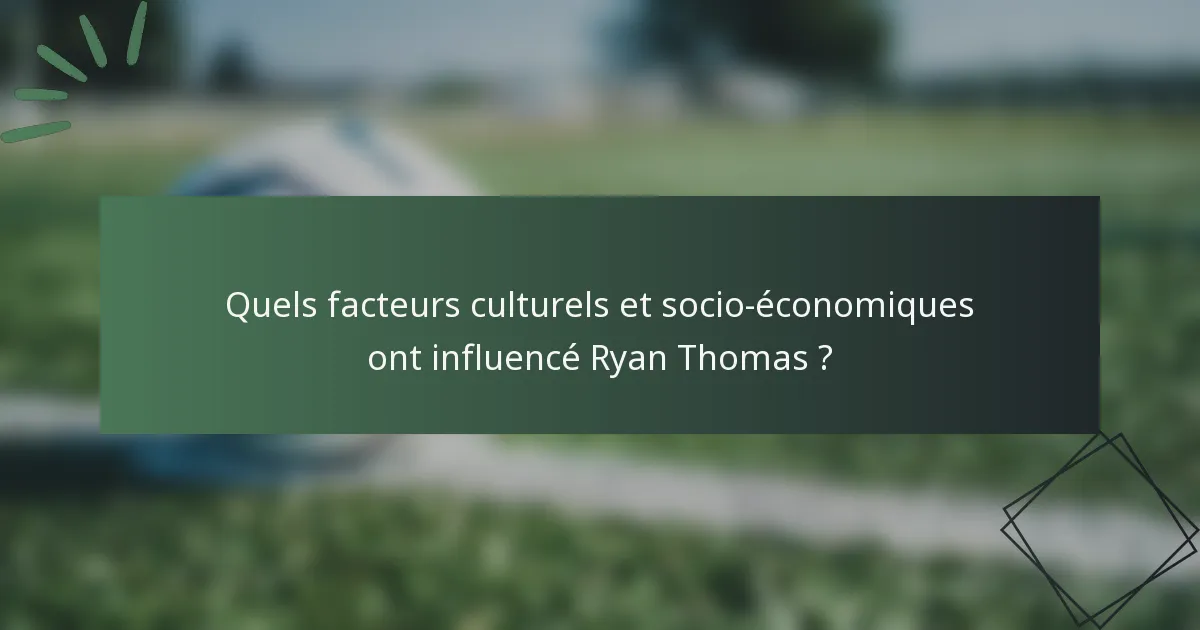 Quels facteurs culturels et socio-économiques ont influencé Ryan Thomas ?