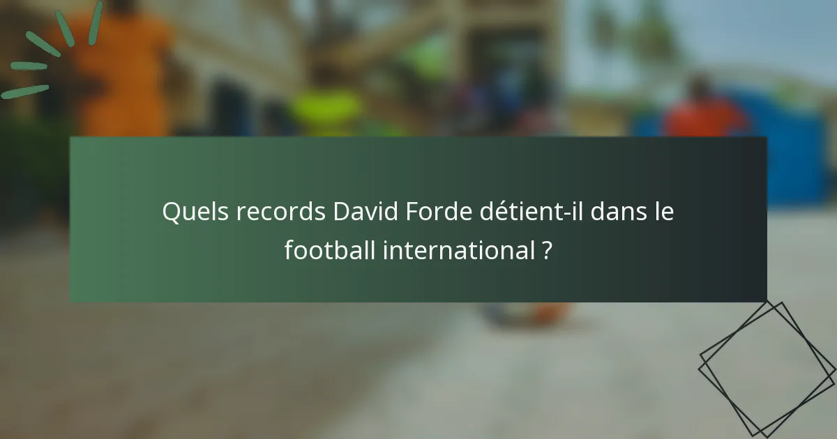 Quels records David Forde détient-il dans le football international ?