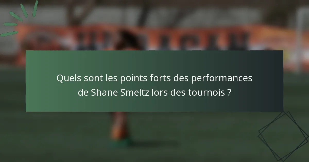 Quels sont les points forts des performances de Shane Smeltz lors des tournois ?