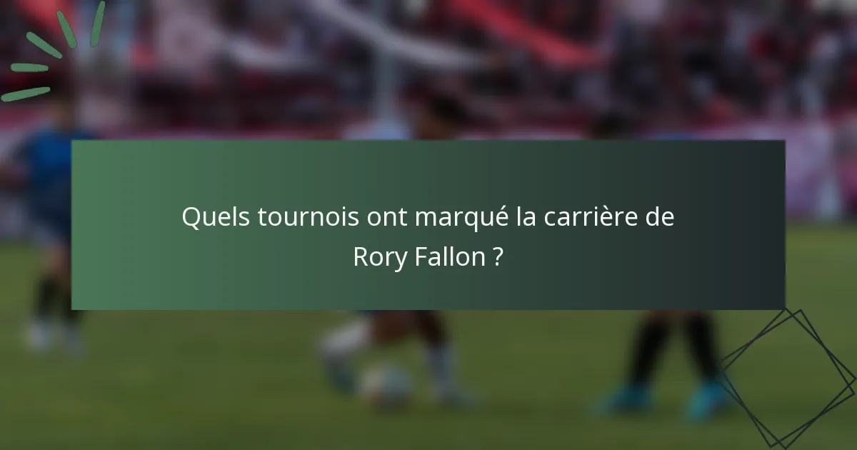 Quels tournois ont marqué la carrière de Rory Fallon ?