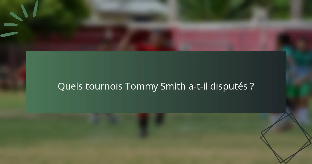 Quels tournois Tommy Smith a-t-il disputés ?